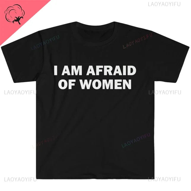 I Am Afraid of Women T-Shirt