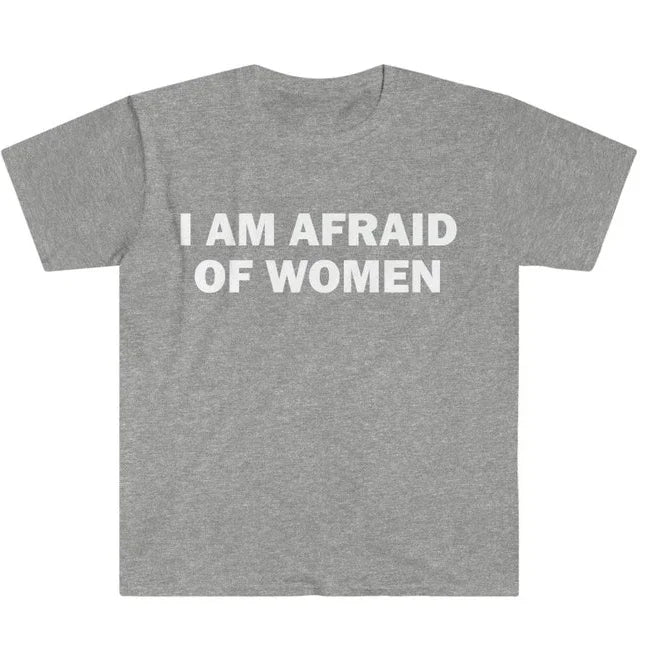 I Am Afraid of Women T-Shirt