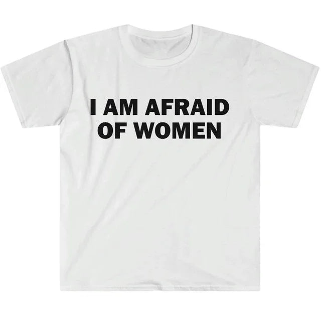 I Am Afraid of Women T-Shirt