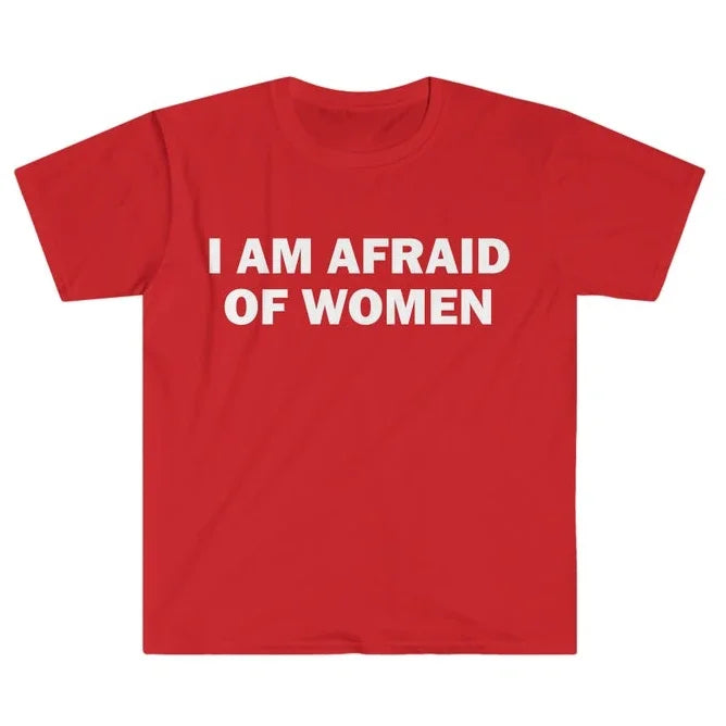 I Am Afraid of Women T-Shirt